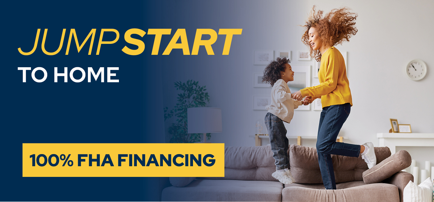 Jump Start - 100% FHA Financing